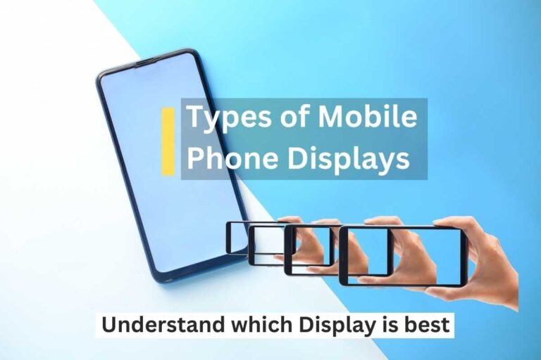 Types of mobile phone displays: Understand which display is best