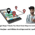 Google Maps Hacks—7 Must-Know Ways to Level up Your Navigation Game