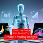 How to Use Google Nano Banana Pro to Create Amazing Images 2025​