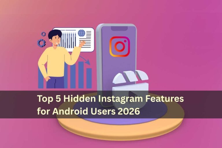 Top 5 Hidden Instagram Features for Android Users 2026