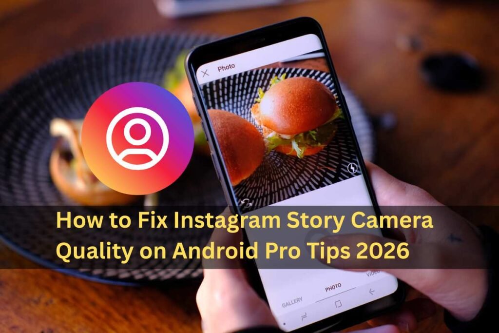 How to Fix Instagram Story Camera Quality on Android Pro Tips 2026​
