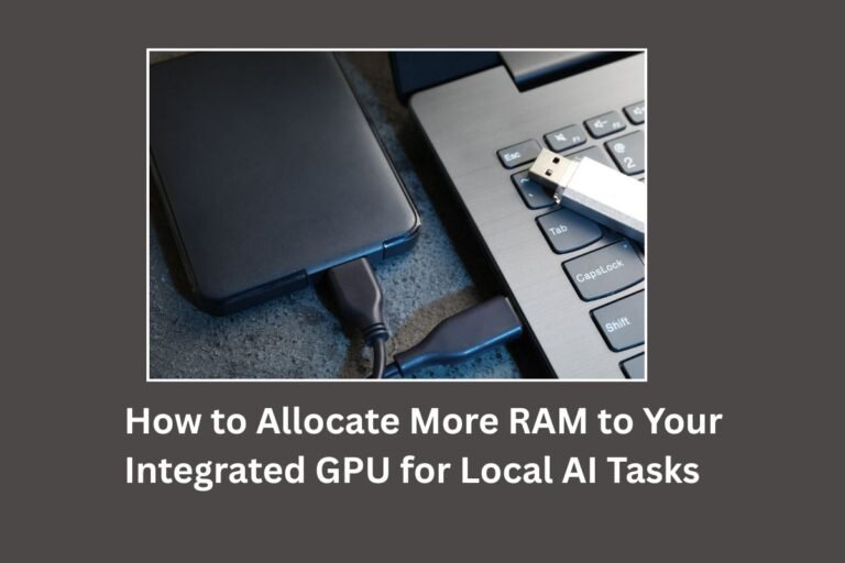 Allocate More RAM to Your Integrated GPU for Local AI Tasks​